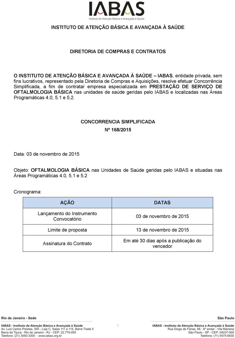 pelo IABAS e localizadas nas Áreas Programáticas 4.0, 5.1 e 5.2.