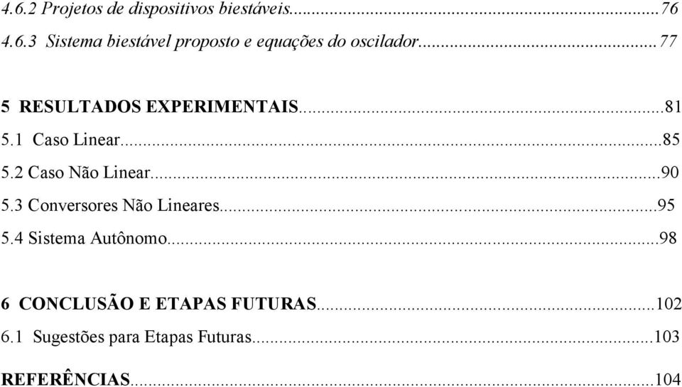 3 Conversores Não Lineares...95 5.4 Sistema Autônomo...98 6 CONCLUSÃO E ETAPAS FUTURAS.