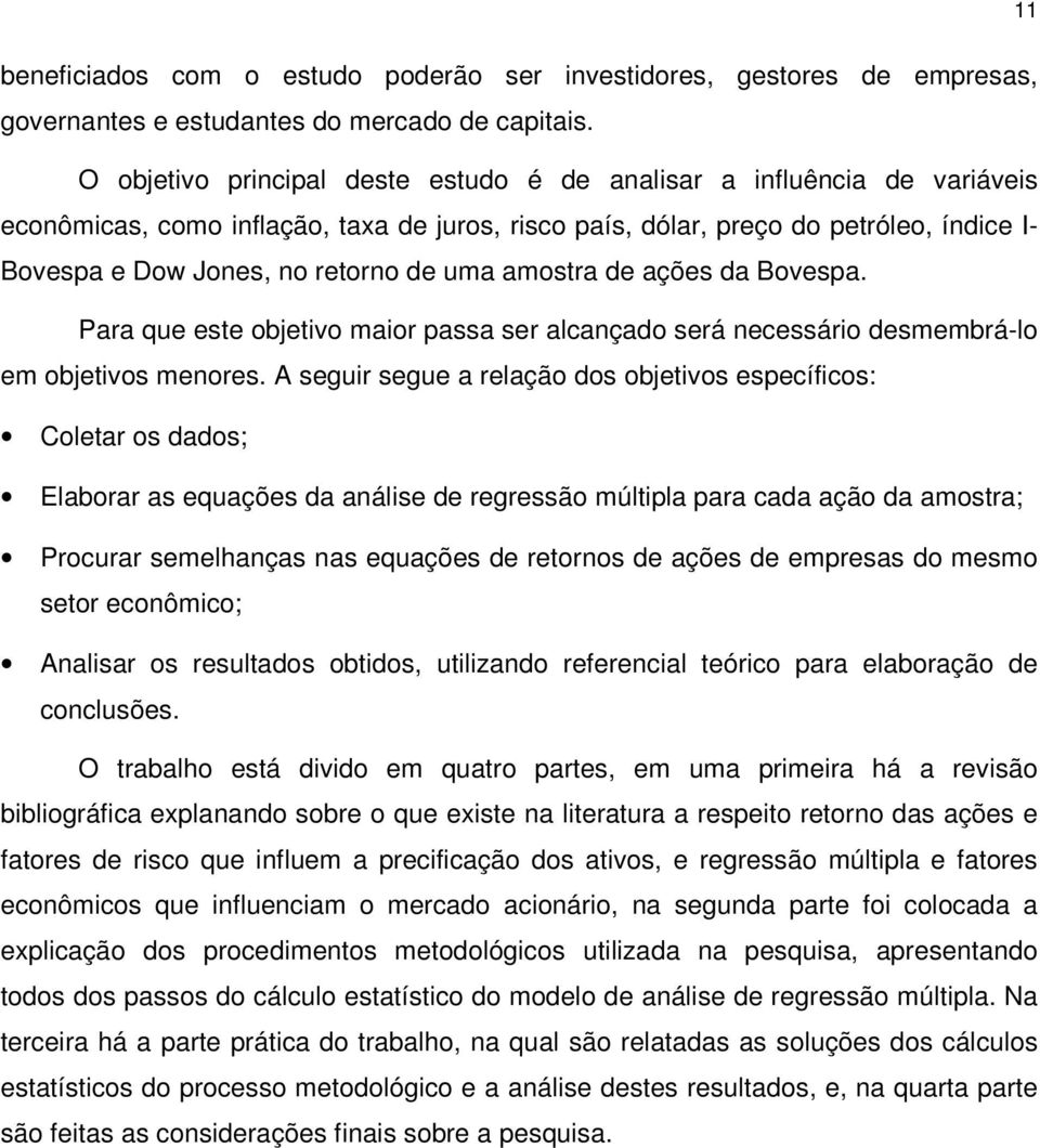 uma amostra de ações da Bovespa. Para que este objetivo maior passa ser alcançado será necessário desmembrá-lo em objetivos menores.