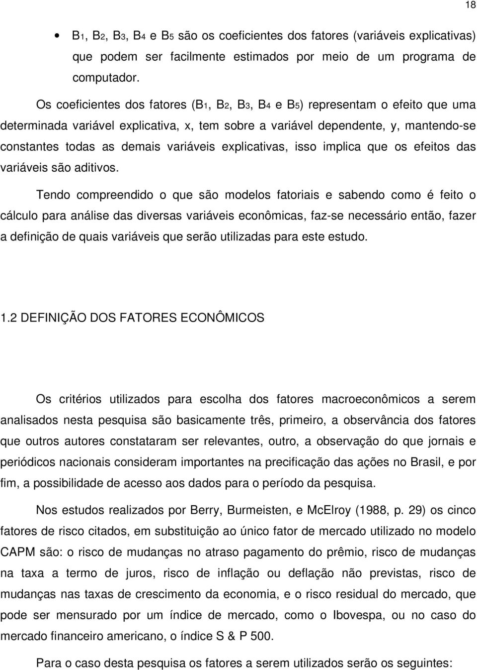 variáveis explicativas, isso implica que os efeitos das variáveis são aditivos.