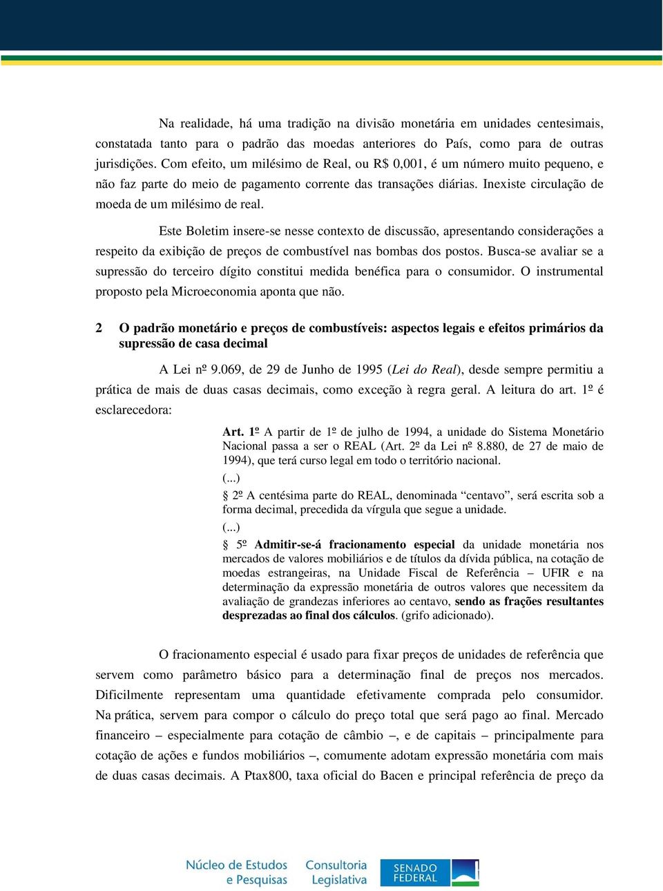 Este Boletim insere-se nesse contexto de discussão, apresentando considerações a respeito da exibição de preços de combustível nas bombas dos postos.