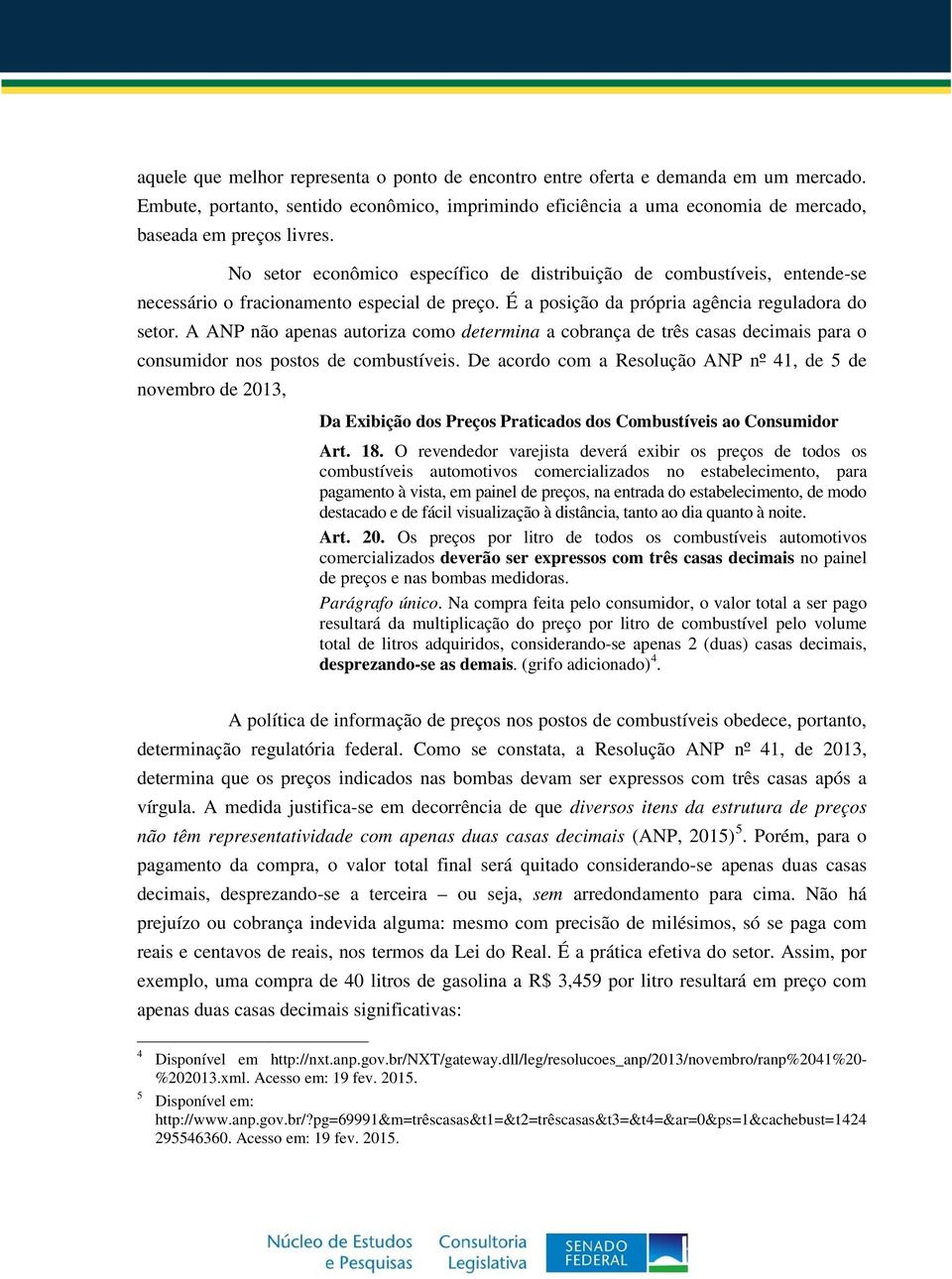 A ANP não apenas autoriza como determina a cobrança de três casas decimais para o consumidor nos postos de combustíveis.