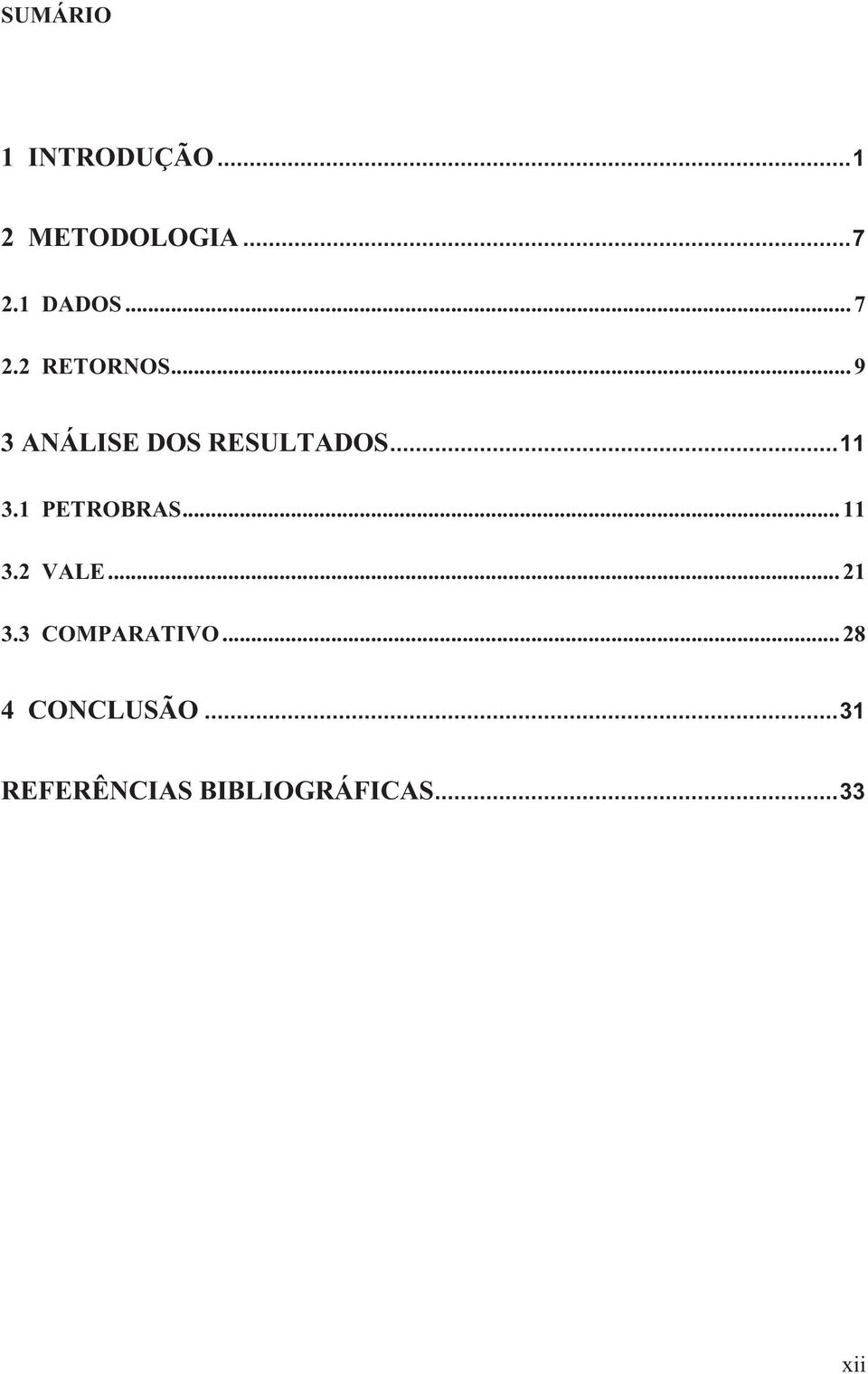 1 PETROBRAS... 11 3.2 VALE... 21 3.3 COMPARATIVO.