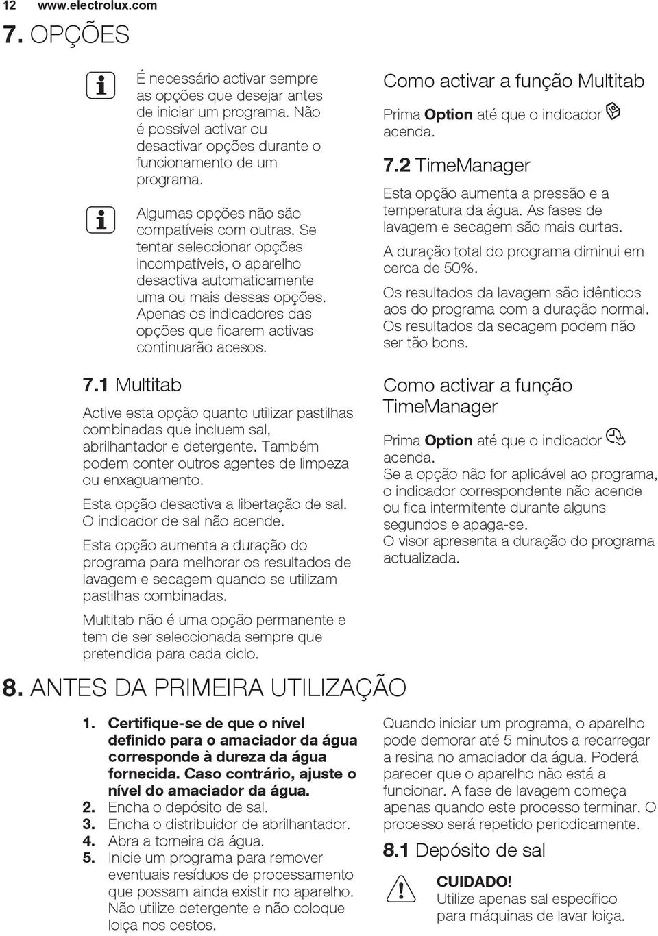 Apenas os indicadores das opções que ficarem activas continuarão acesos. Como activar a função Multitab Prima Option até que o indicador acenda. 7.