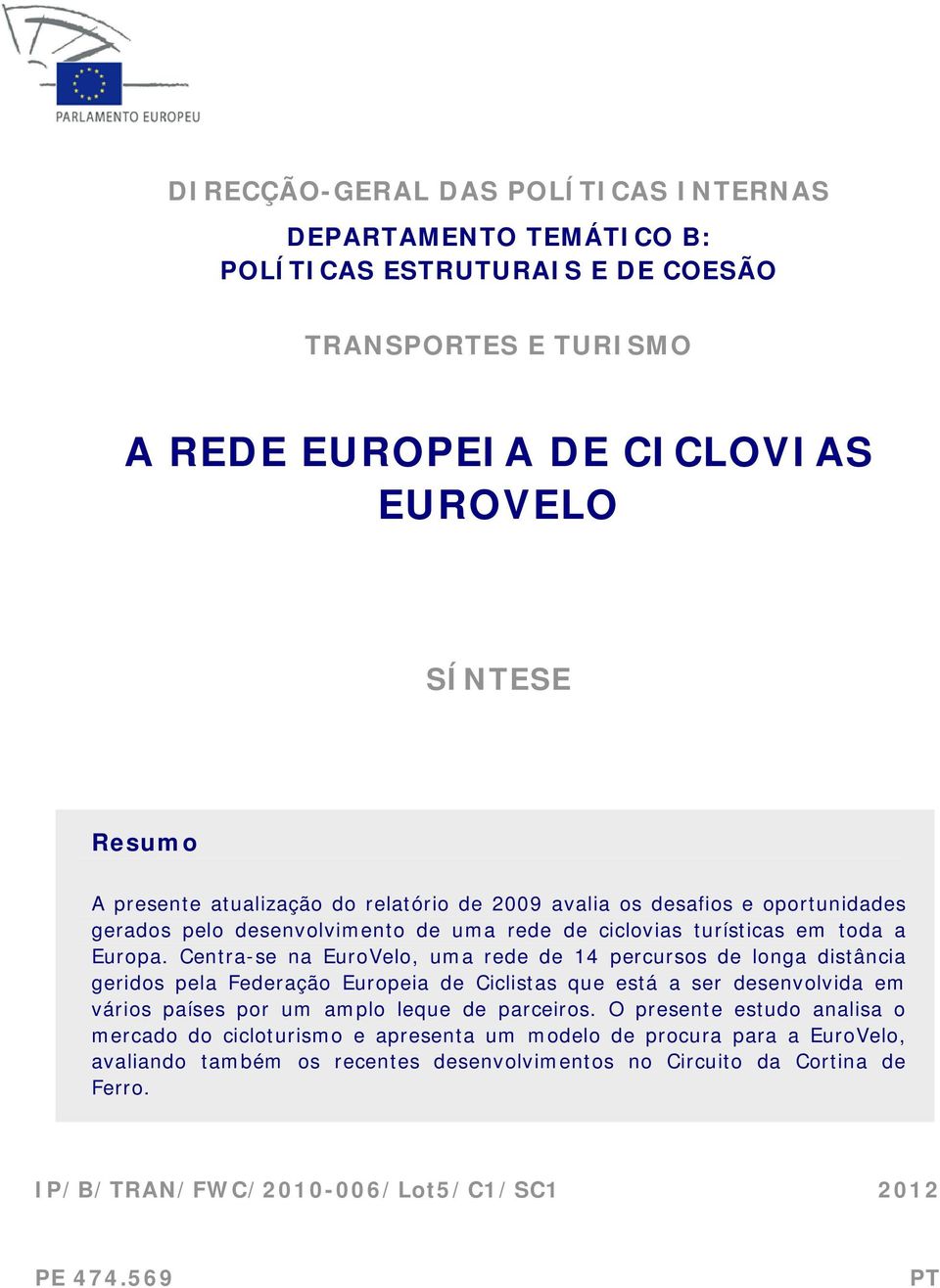 Centra-se na EuroVelo, uma rede de 14 percursos de longa distância geridos pela Federação Europeia de Ciclistas que está a ser desenvolvida em vários países por um amplo leque de parceiros.