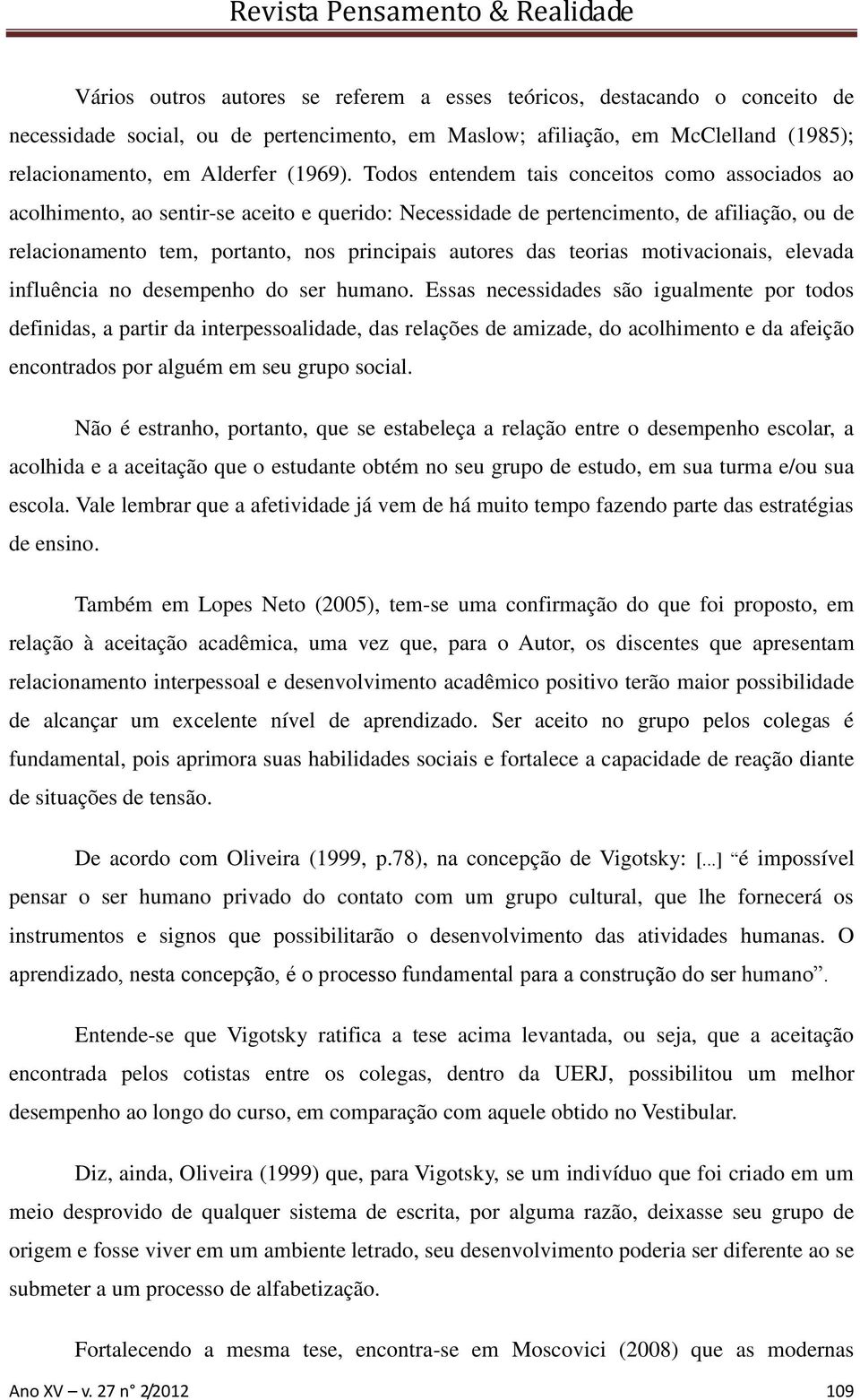 teorias motivacionais, elevada influência no desempenho do ser humano.