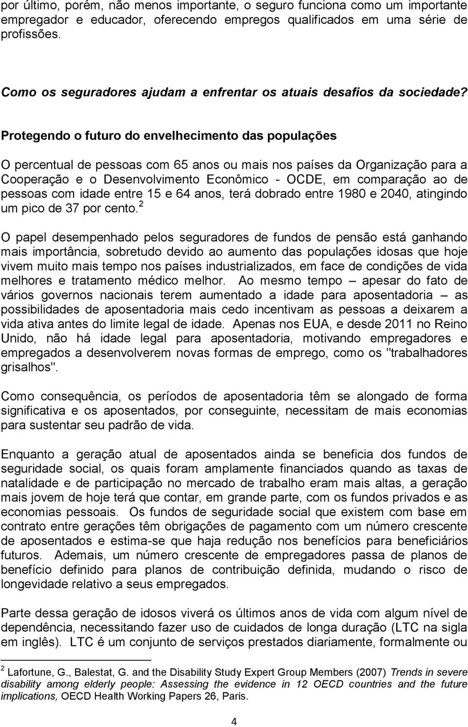 Protegendo o futuro do envelhecimento das populações O percentual de pessoas com 65 anos ou mais nos países da Organização para a Cooperação e o Desenvolvimento Econômico - OCDE, em comparação ao de