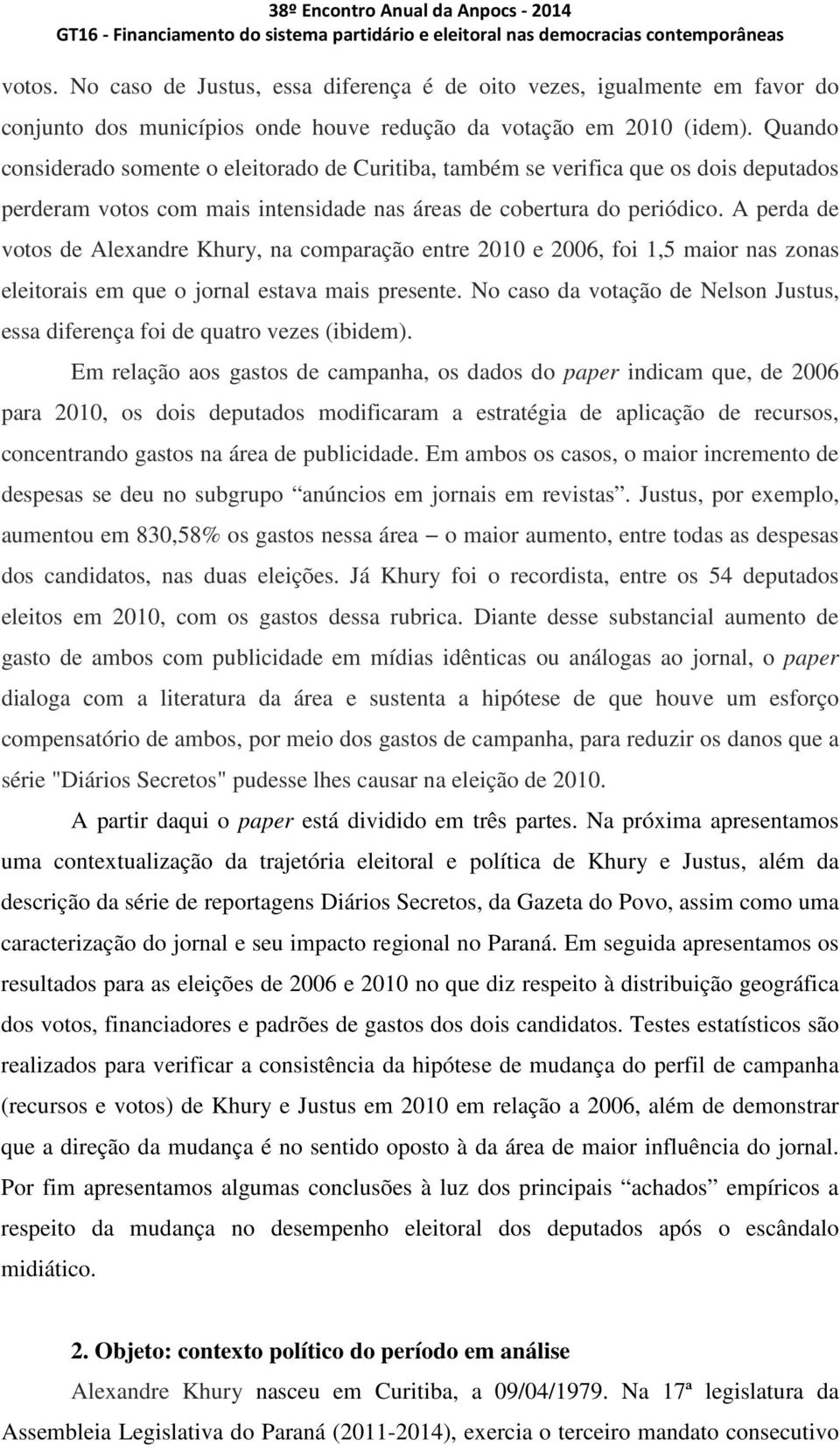 A perda de votos de Alexandre Khury, na comparação entre 2010 e 2006, foi 1,5 maior nas zonas eleitorais em que o jornal estava mais presente.