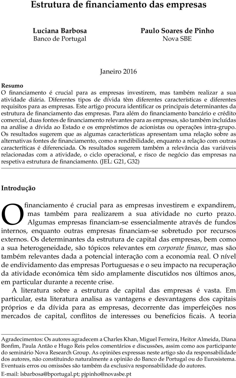 Este artigo procura identificar os principais determinantes da estrutura de financiamento das empresas.