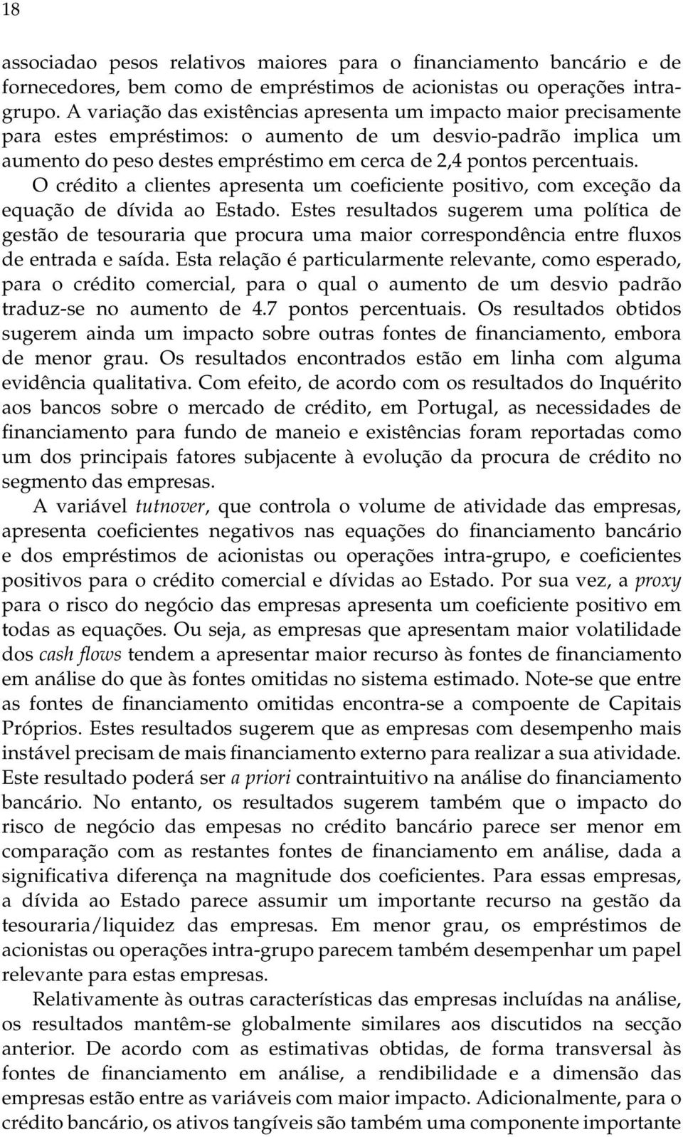 percentuais. O crédito a clientes apresenta um coeficiente positivo, com exceção da equação de dívida ao Estado.