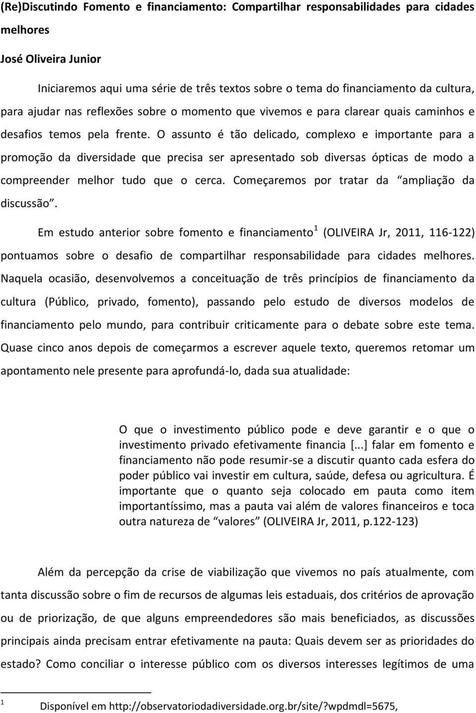 O assunto é tão delicado, complexo e importante para a promoção da diversidade que precisa ser apresentado sob diversas ópticas de modo a compreender melhor tudo que o cerca.