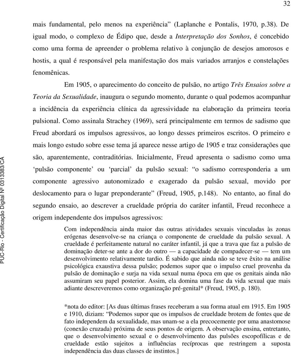 pela manifestação dos mais variados arranjos e constelações fenomênicas.