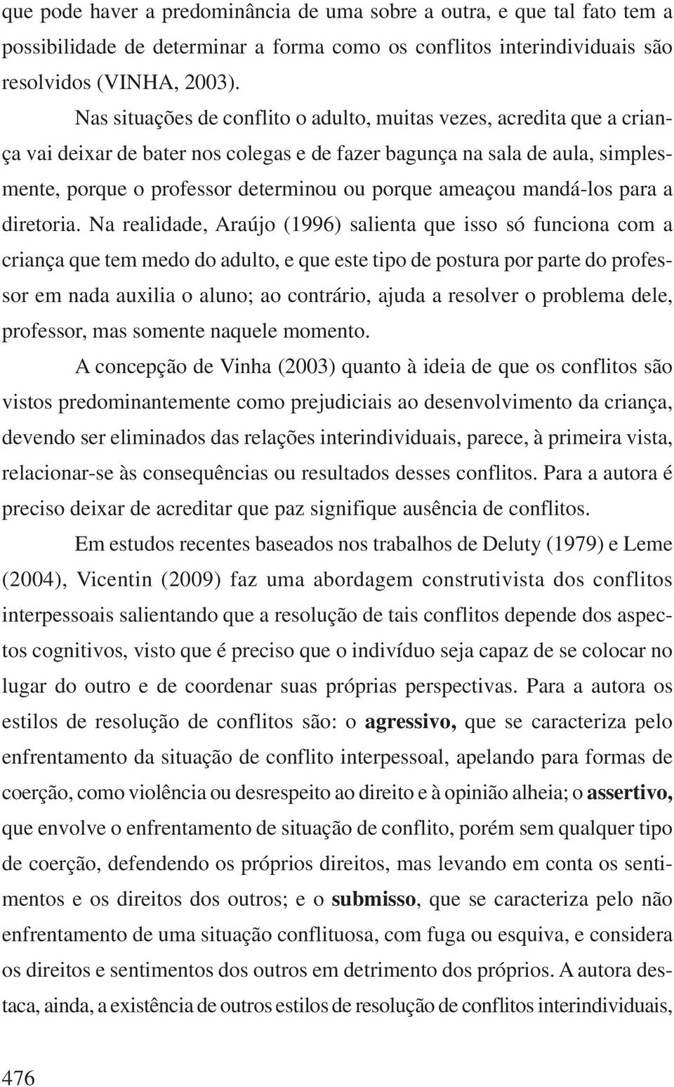 ameaçou mandá-los para a diretoria.