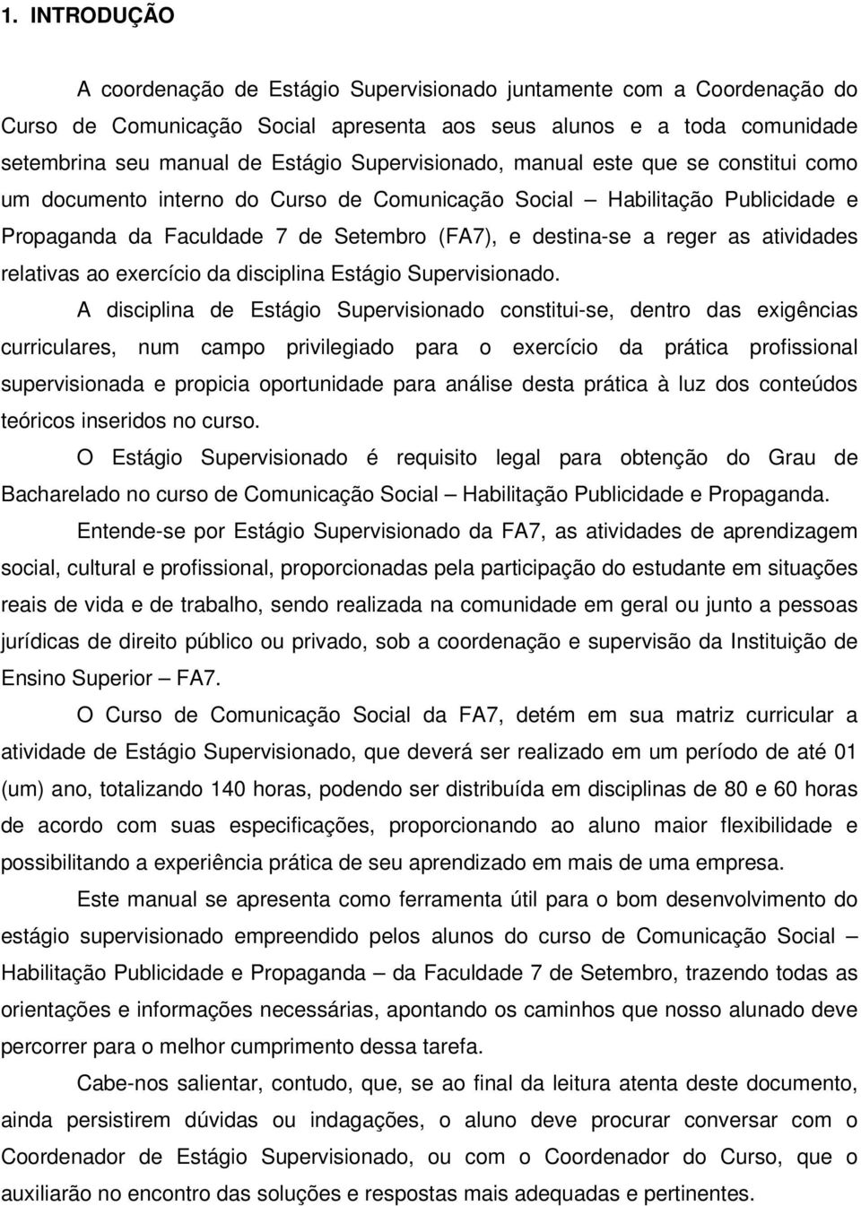 atividades relativas ao exercício da disciplina Estágio Supervisionado.