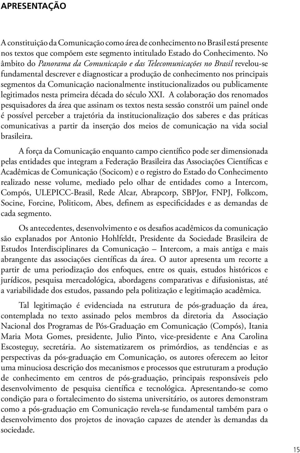 institucionalizados ou publicamente legitimados nesta primeira década do século XXI.