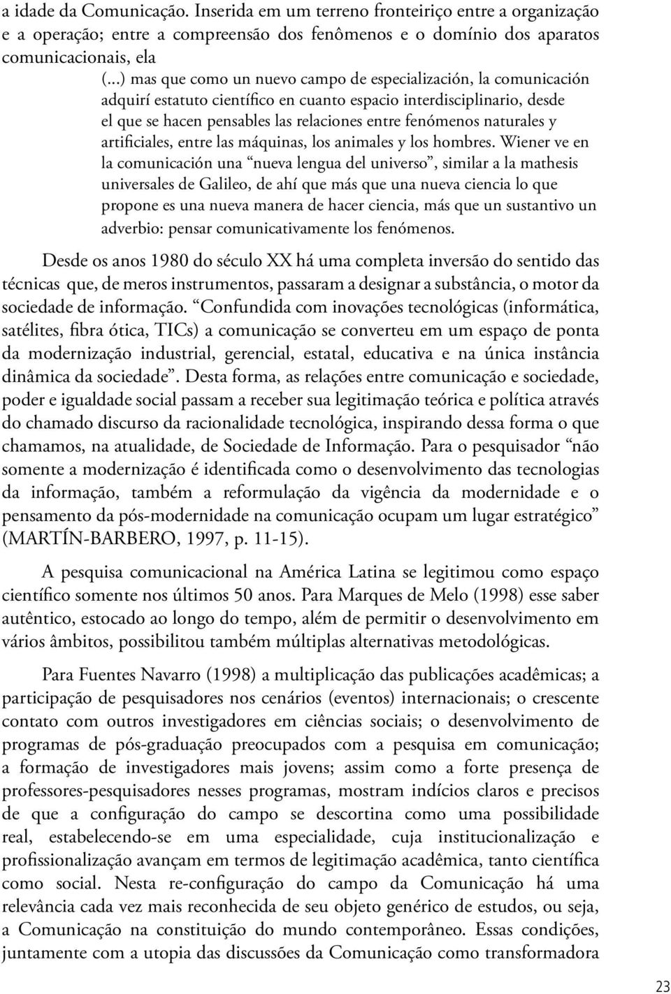 naturales y artificiales, entre las máquinas, los animales y los hombres.