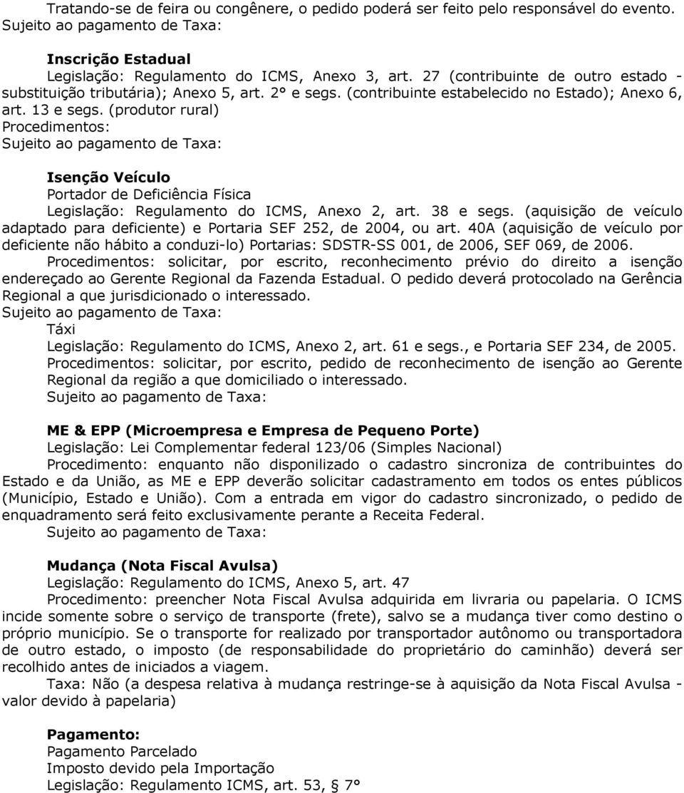 (produtor rural) Procedimentos: Isenção Veículo Portador de Deficiência Física Legislação: Regulamento do ICMS, Anexo 2, art. 38 e segs.