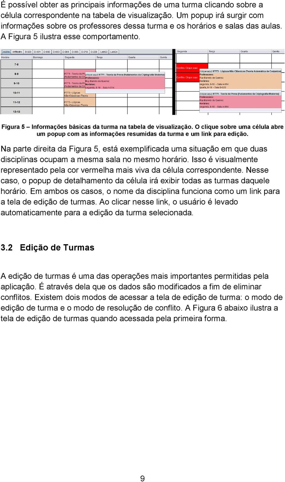 Figura 5 Informações básicas da turma na tabela de visualização. O clique sobre uma célula abre um popup com as informações resumidas da turma e um link para edição.