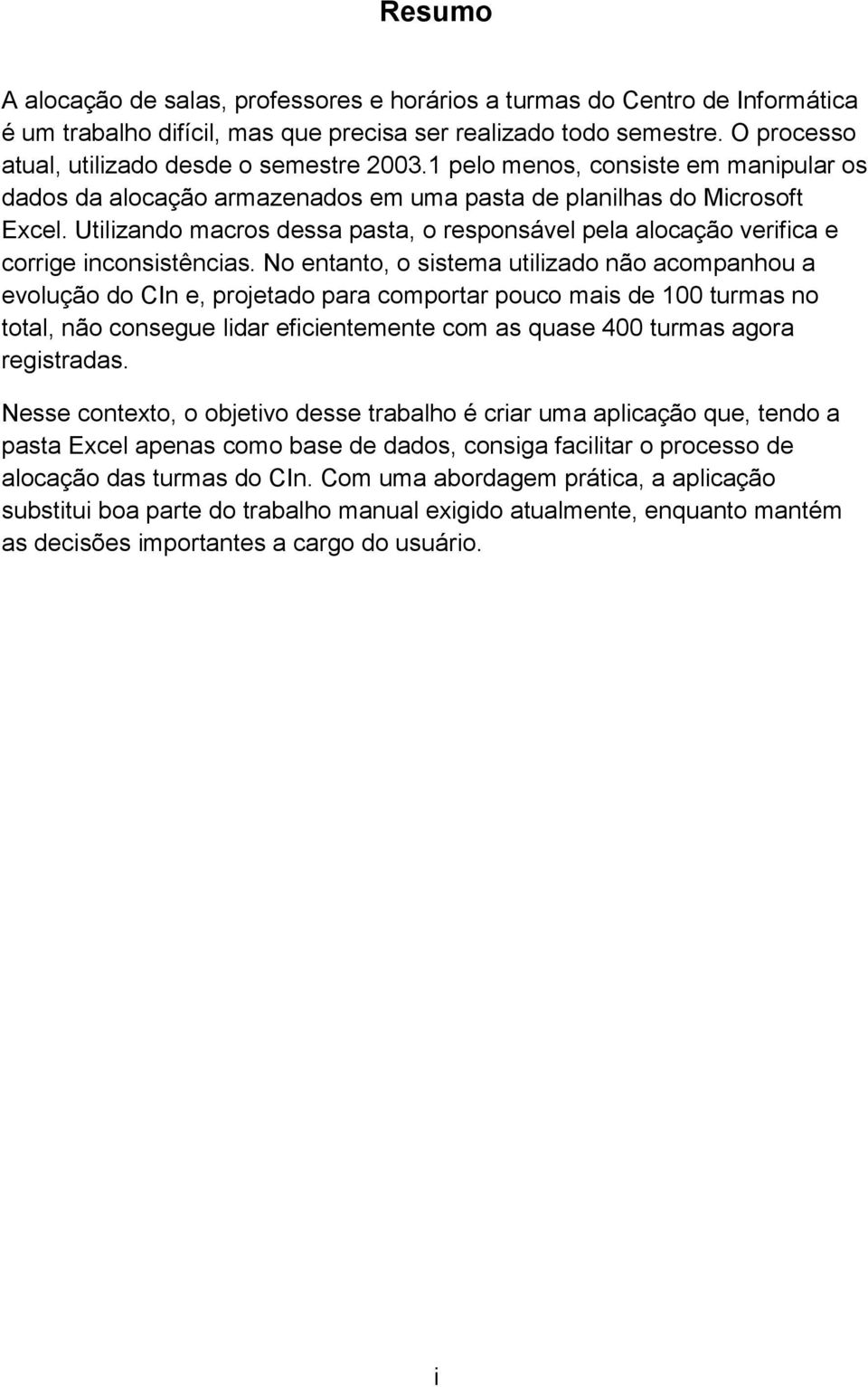 Utilizando macros dessa pasta, o responsável pela alocação verifica e corrige inconsistências.