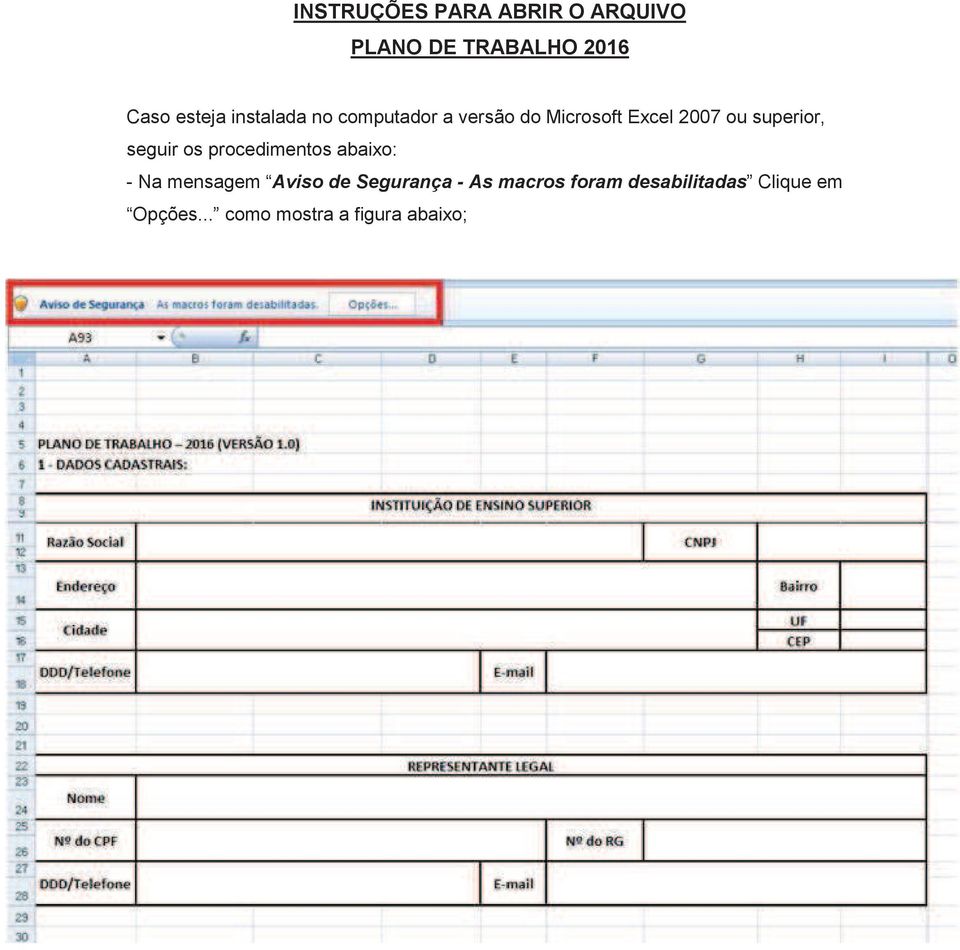 seguir os procedimentos abaixo: - Na mensagem Aviso de Segurança - As