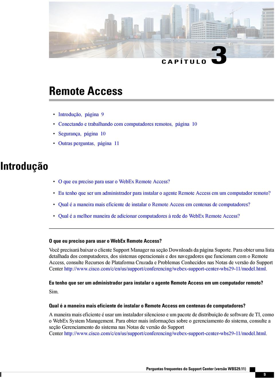 Qual é a maneira mais eficiente de instalar o Remote Access em centenas de computadores? Qual é a melhor maneira de adicionar computadores à rede do WebEx Remote Access?