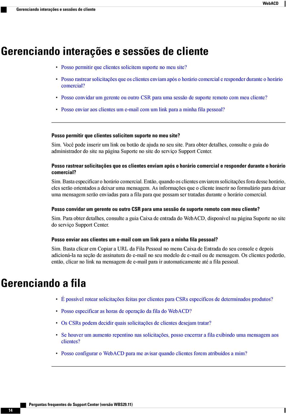 Posso convidar um gerente ou outro CSR para uma sessão de suporte remoto com meu cliente? Posso enviar aos clientes um e-mail com um link para a minha fila pessoal?