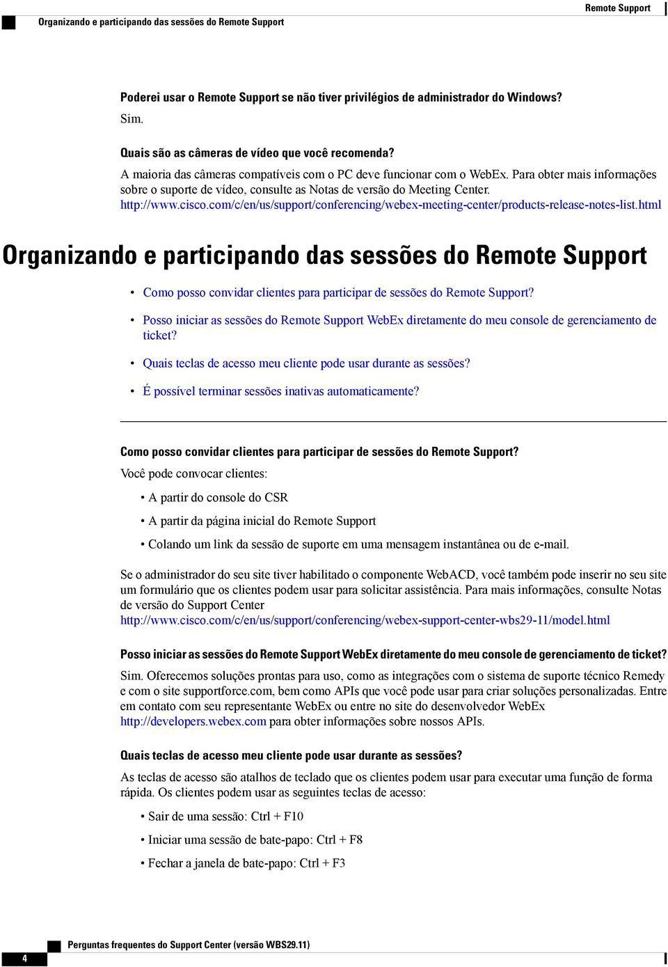 Para obter mais informações sobre o suporte de vídeo, consulte as Notas de versão do Meeting Center. http://www.cisco.com/c/en/us/support/conferencing/webex-meeting-center/products-release-notes-list.