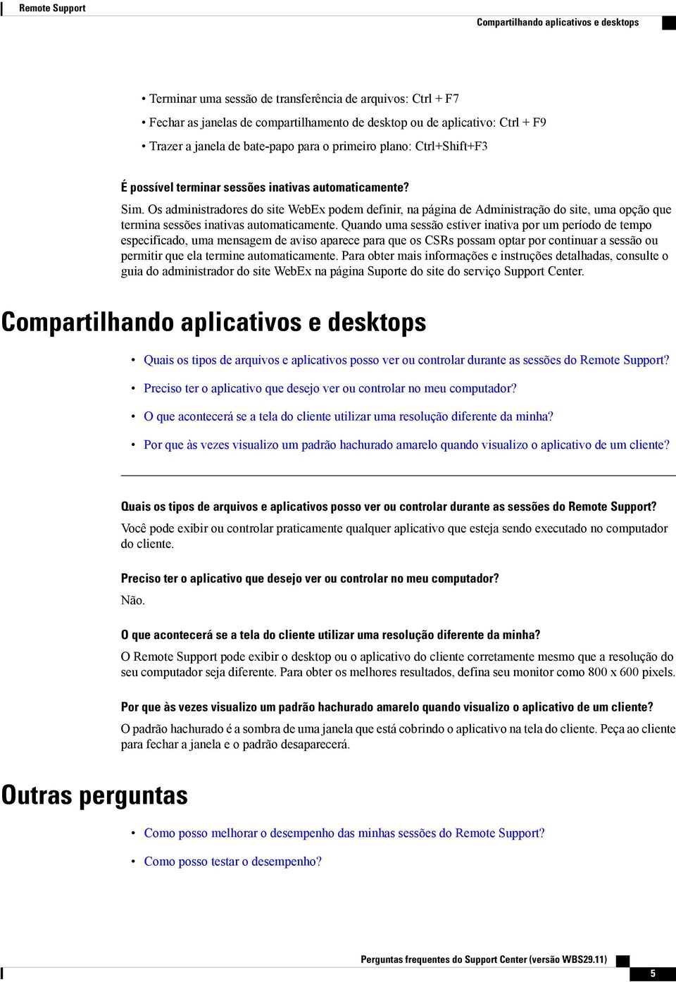 Os administradores do site WebEx podem definir, na página de Administração do site, uma opção que termina sessões inativas automaticamente.