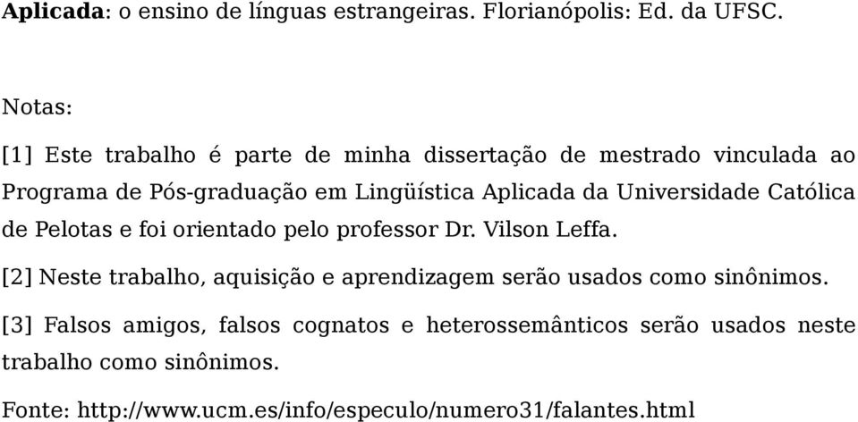 da Universidade Católica de Pelotas e foi orientado pelo professor Dr. Vilson Leffa.