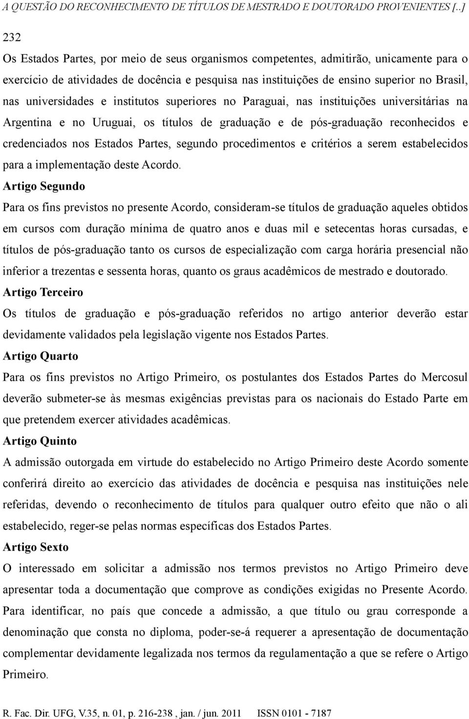 Partes, segundo procedimentos e critérios a serem estabelecidos para a implementação deste Acordo.