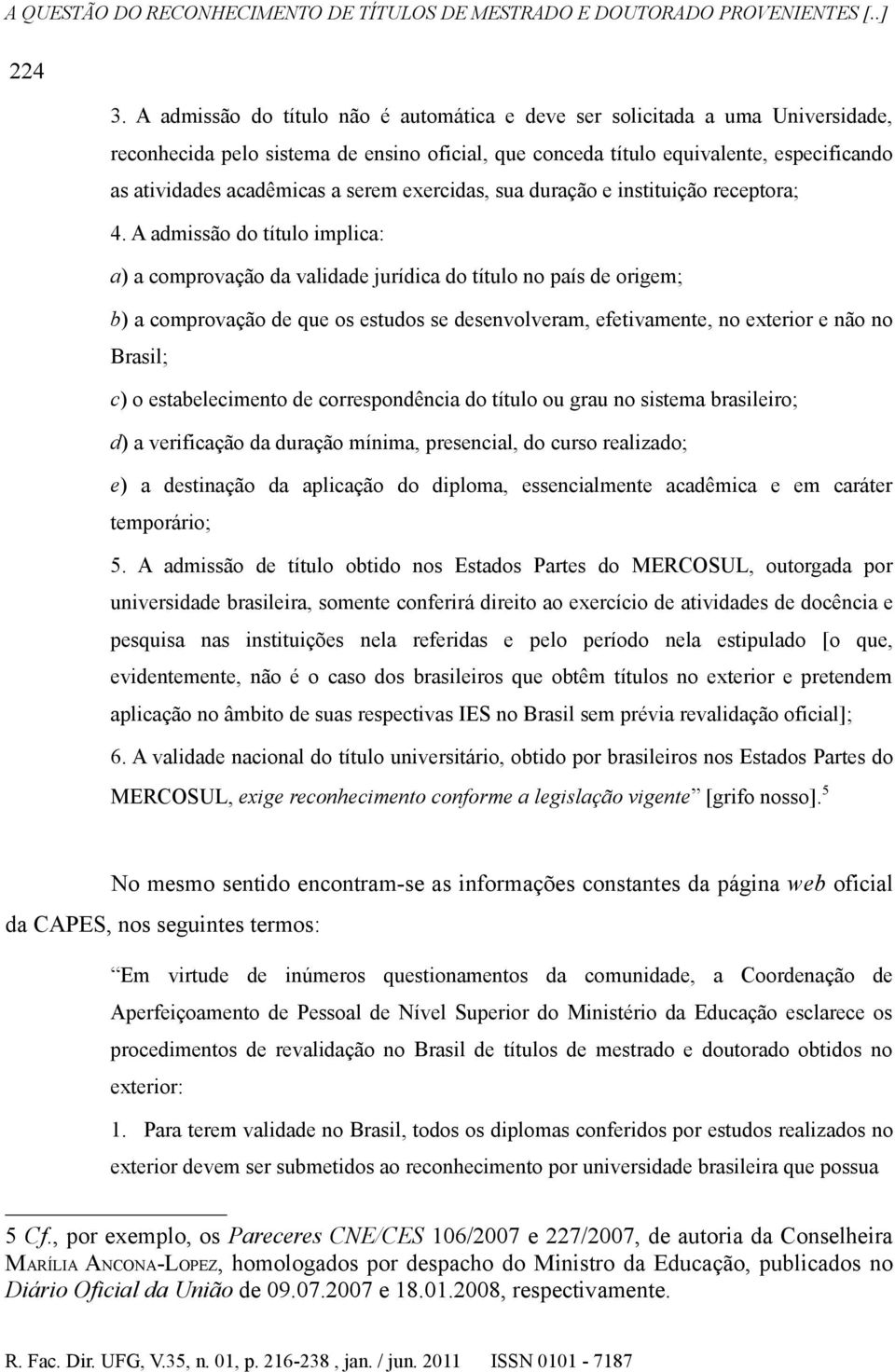 serem exercidas, sua duração e instituição receptora; 4.