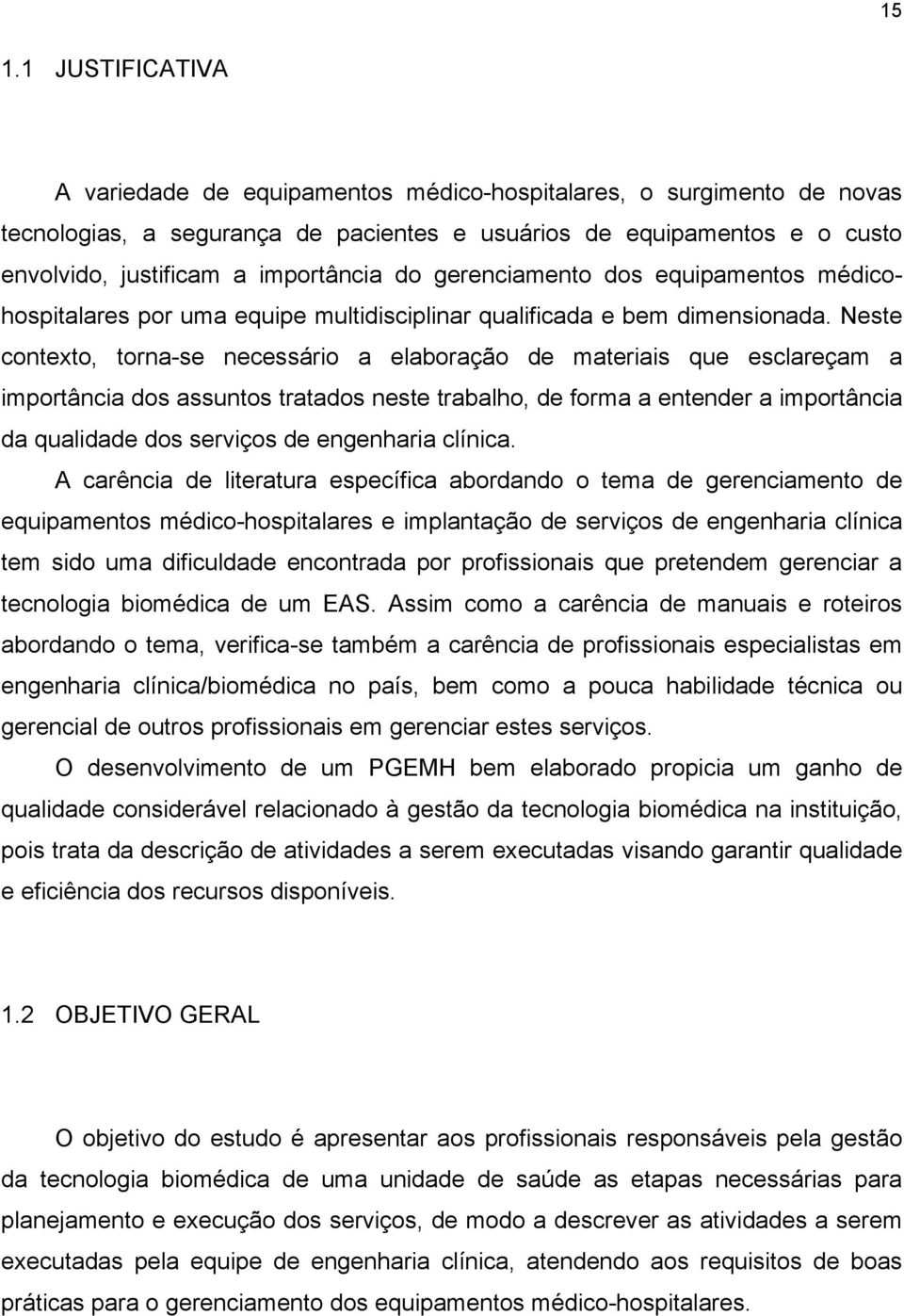 Neste contexto, torna-se necessário a elaboração de materiais que esclareçam a importância dos assuntos tratados neste trabalho, de forma a entender a importância da qualidade dos serviços de