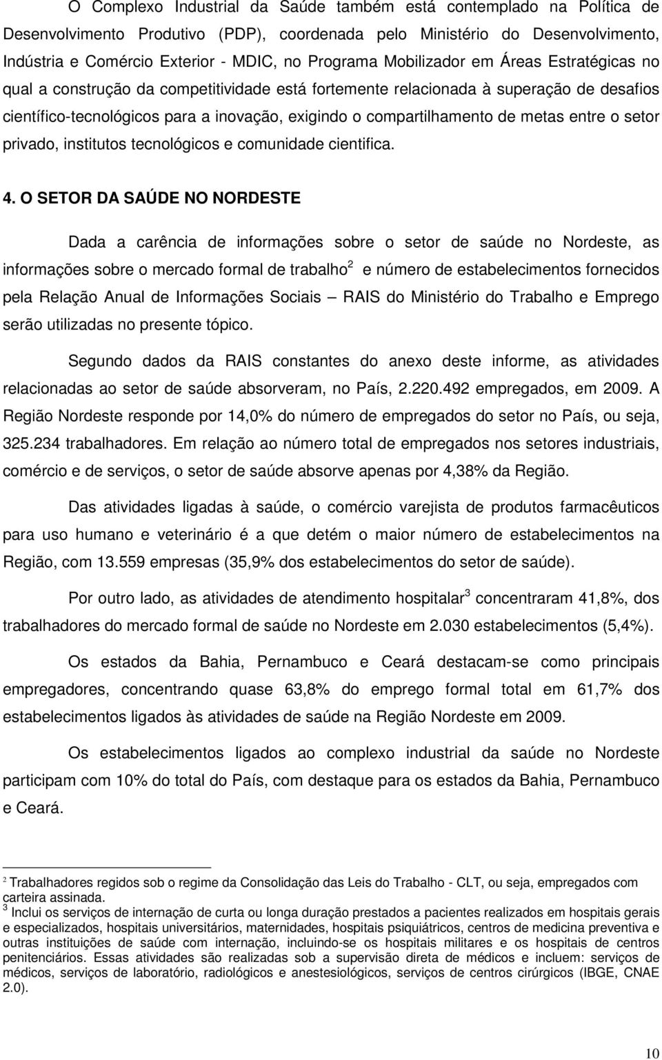 metas entre o setor privado, institutos tecnológicos e comunidade cientifica. 4.