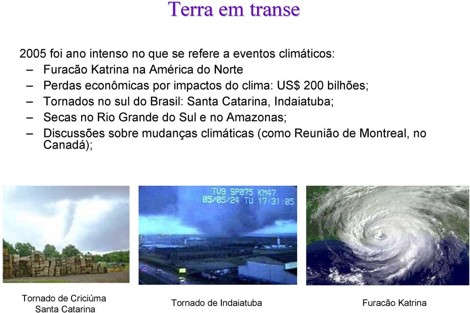 Catarina, Indaiatuba; Secas no Rio Grande do Sul e no Amazonas; Discussões sobre mudanças climáticas