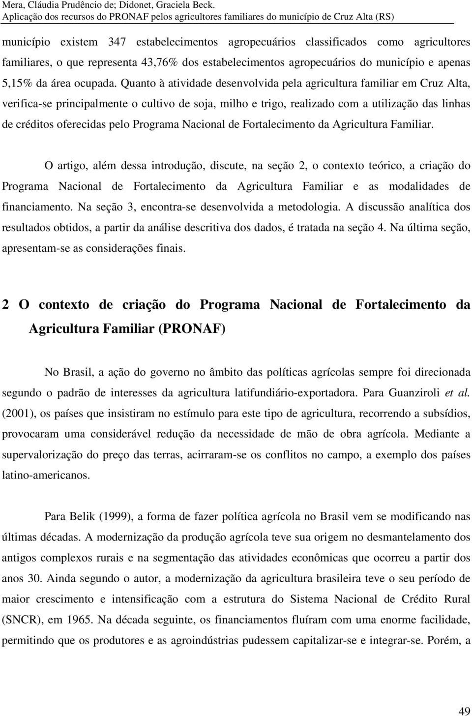 representa 43,76% dos estabelecimentos agropecuários do município e apenas 5,15% da área ocupada.