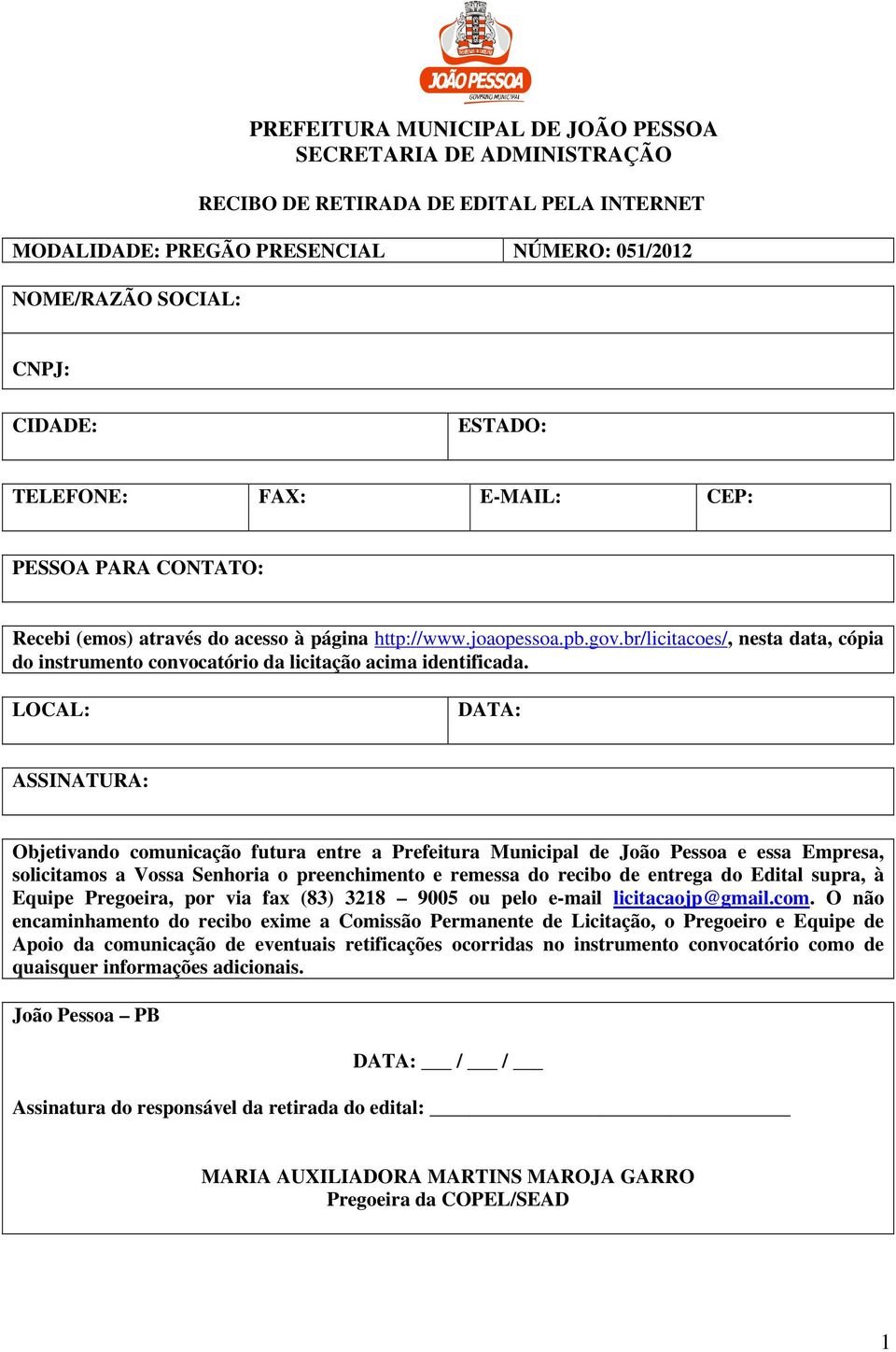 LOCAL: DATA: ASSINATURA: Objetivando comunicação futura entre a Prefeitura Municipal de João Pessoa e essa Empresa, solicitamos a Vossa Senhoria o preenchimento e remessa do recibo de entrega do