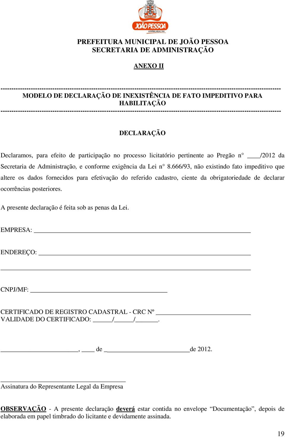 no processo licitatório pertinente ao Pregão n /2012 da Secretaria de Administração, e conforme exigência da Lei n 8.