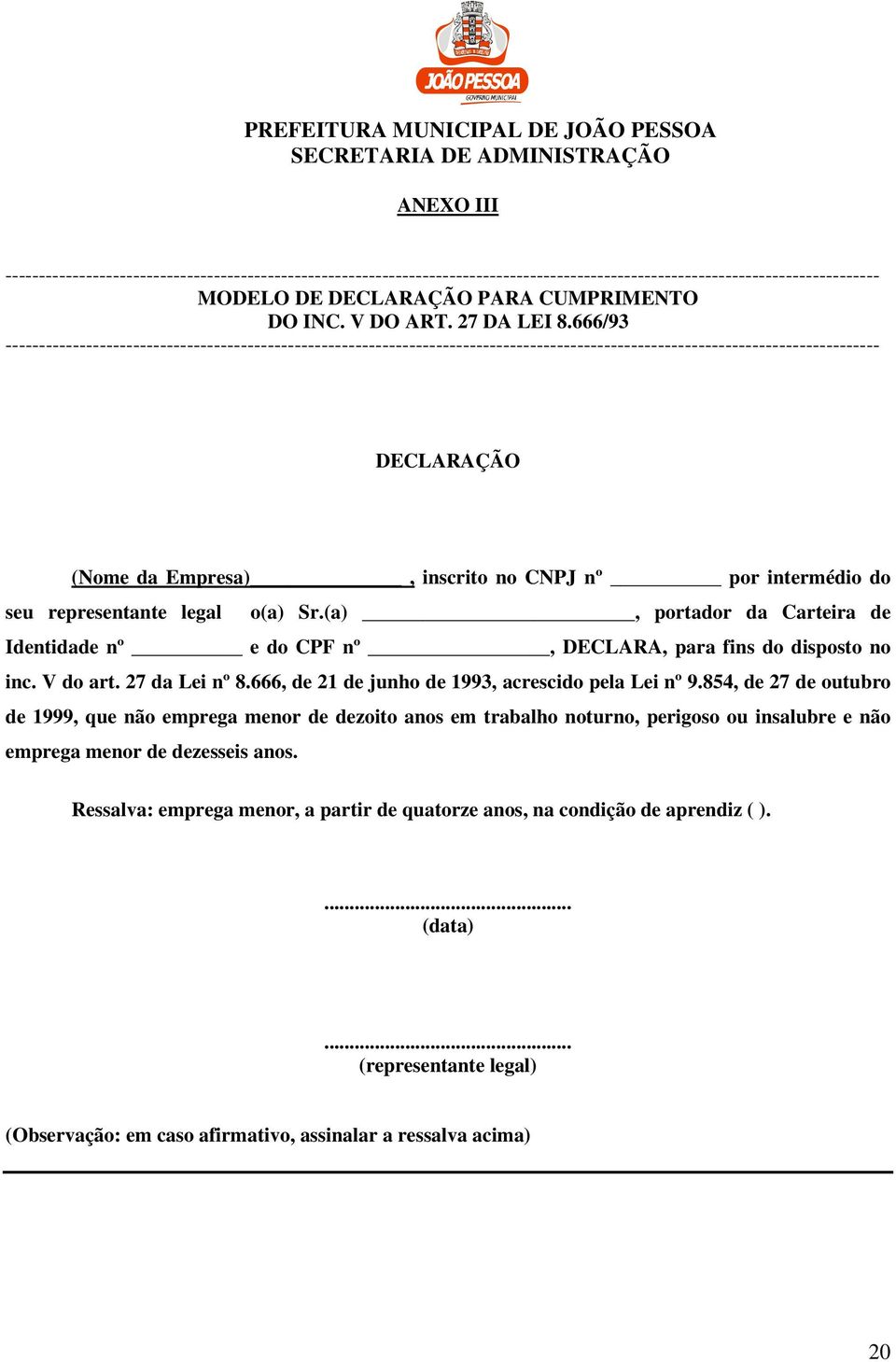 666/93 ---------------------------------------------------------------------------------------------------------------------------------- DECLARAÇÃO (Nome da Empresa), inscrito no CNPJ nº por