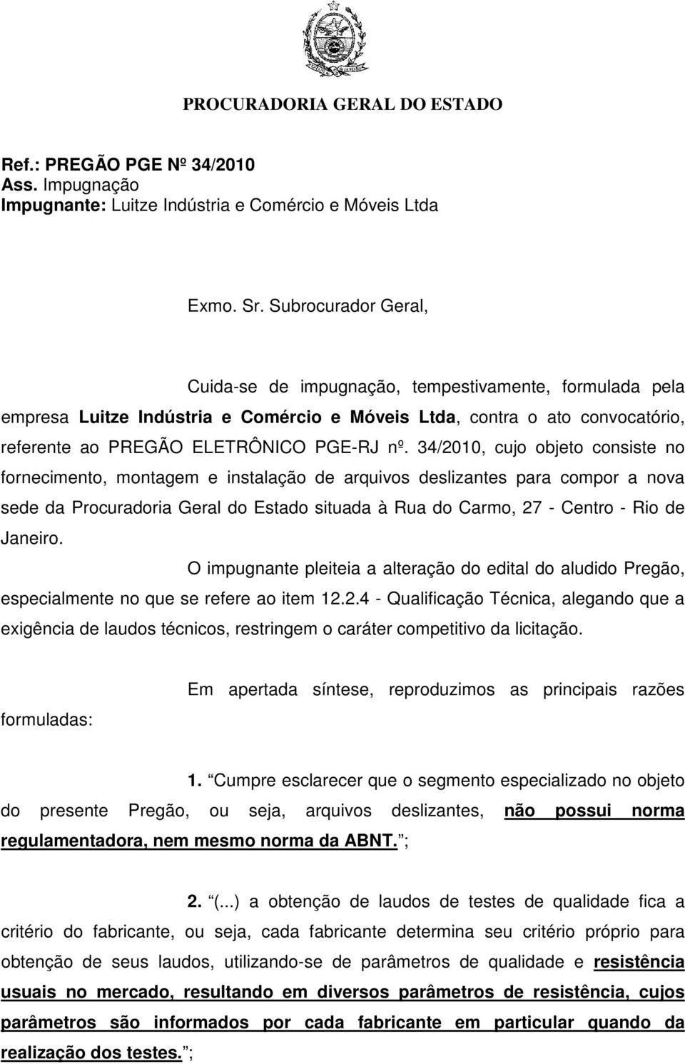 34/2010, cujo objeto consiste no fornecimento, montagem e instalação de arquivos deslizantes para compor a nova sede da Procuradoria Geral do Estado situada à Rua do Carmo, 27 - Centro - Rio de