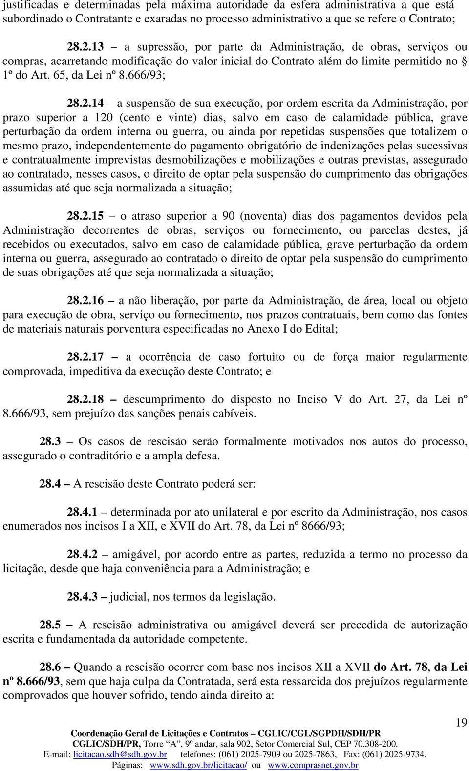 28.2.14 a suspensão de sua execução, por ordem escrita da Administração, por prazo superior a 120 (cento e vinte) dias, salvo em caso de calamidade pública, grave perturbação da ordem interna ou