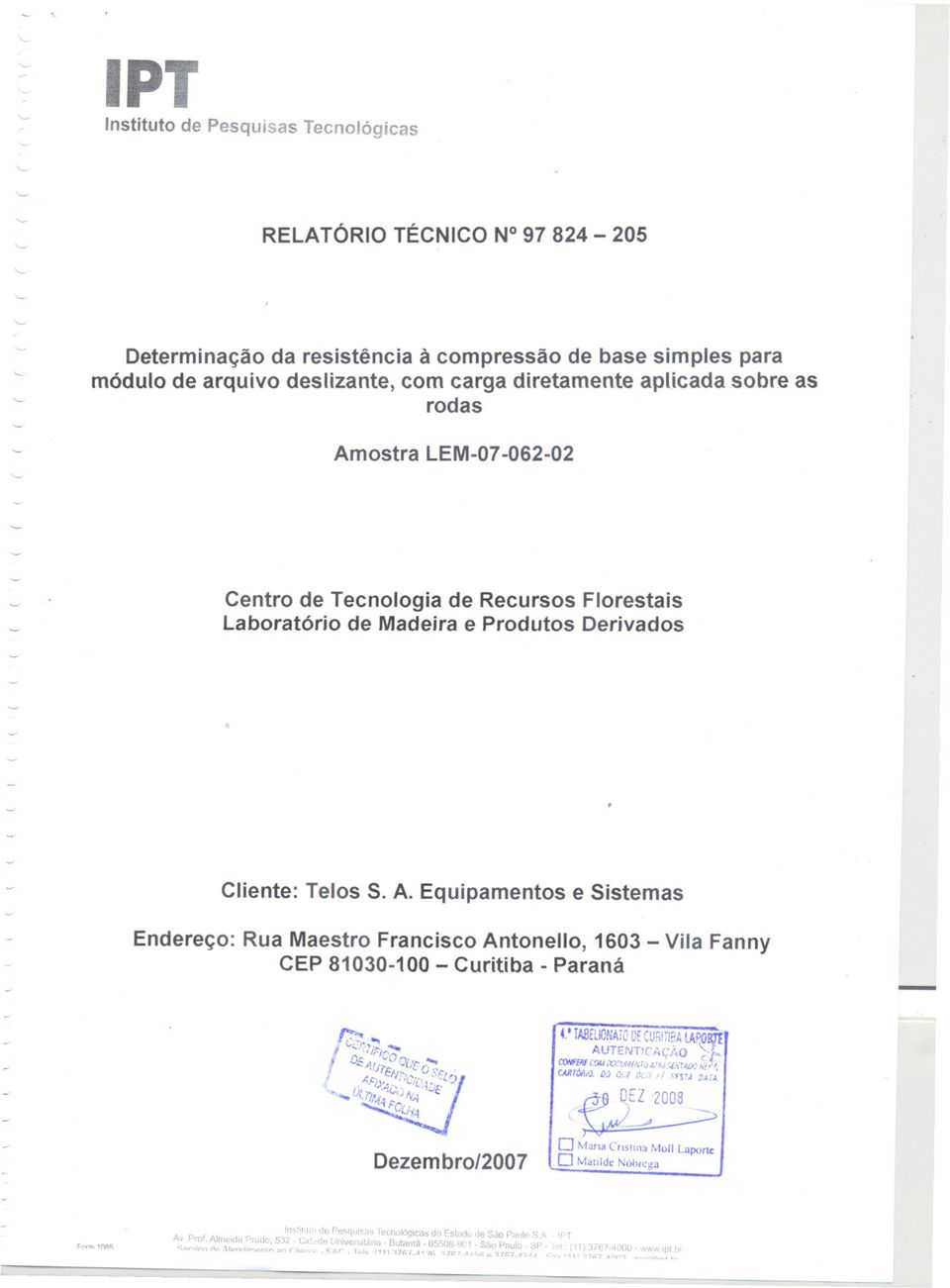 ostra LEM07 06202 Centro de Tecnologia de Recursos Florestais Laboratório de Madeira e Produtos Derivados Cliente: Telos S. A.
