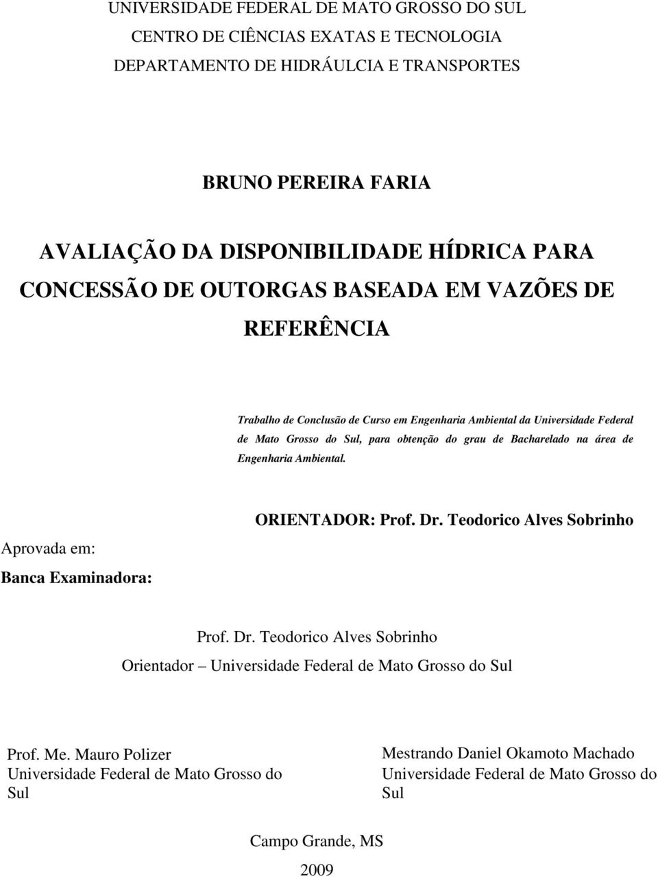 Bacharelado na área de Engenharia Ambiental. Aprovada em: Banca Examinadora: ORIENTADOR: Prof. Dr. Teodorico Alves Sobrinho Prof. Dr. Teodorico Alves Sobrinho Orientador Universidade Federal de Mato Grosso do Sul Prof.