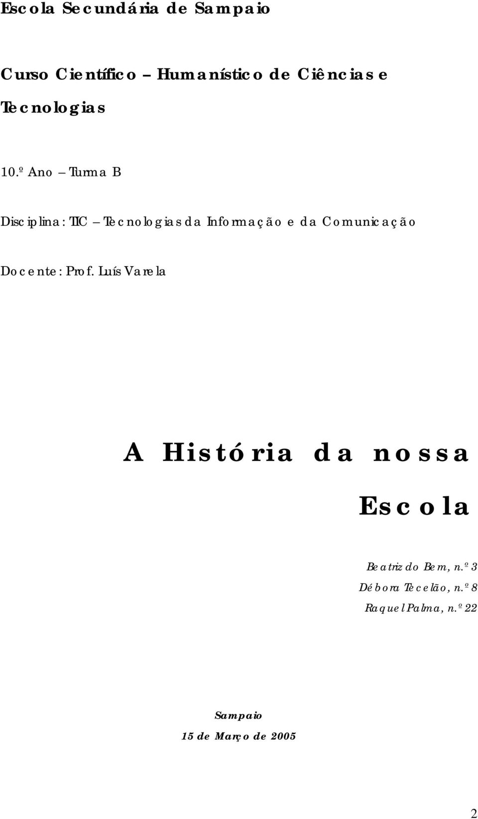 º Ano Turma B Disciplina: TIC Tecnologias da Informação e da Comunicação Docente: