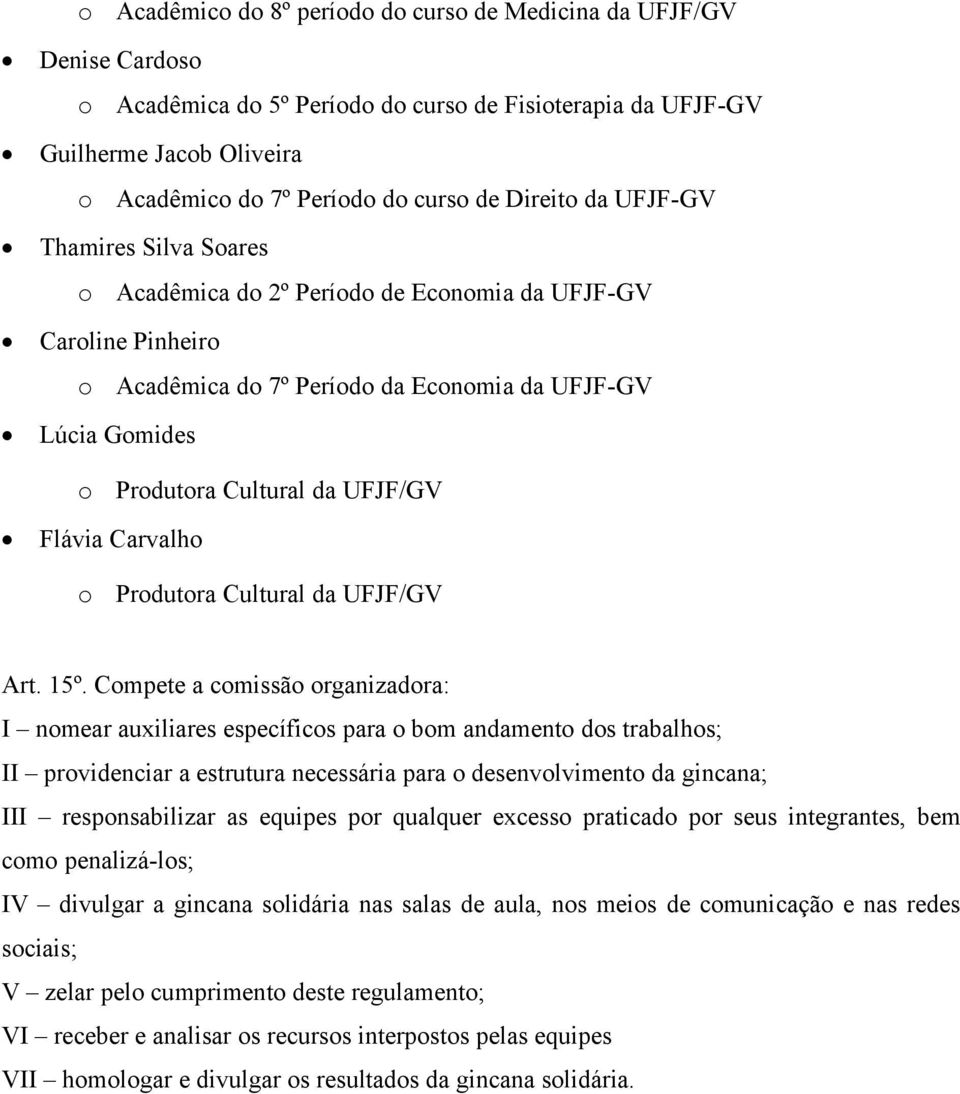 UFJF/GV Flávia Carvalho o Produtora Cultural da UFJF/GV Art. 15º.