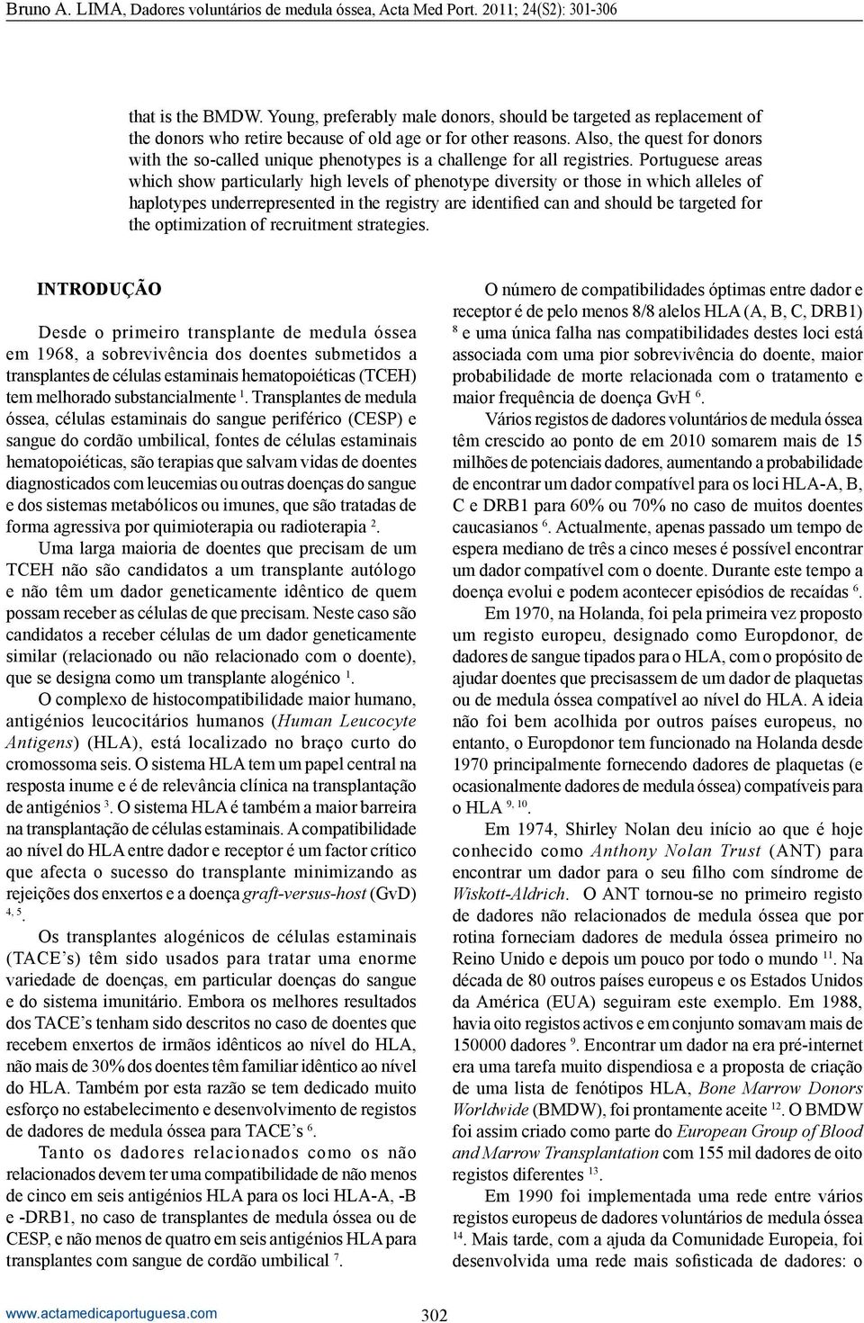 Portuguese areas which show particularly high levels of phenotype diversity or those in which alleles of haplotypes underrepresented in the registry are identified can and should be targeted for the