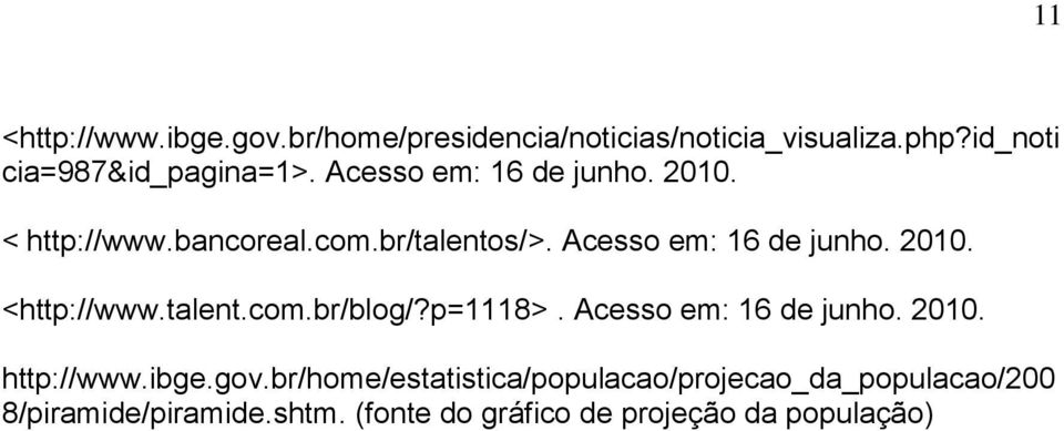 talent.com.br/blog/?p=1118>. Acesso em: 16 de junho. 2010. http://www.ibge.gov.