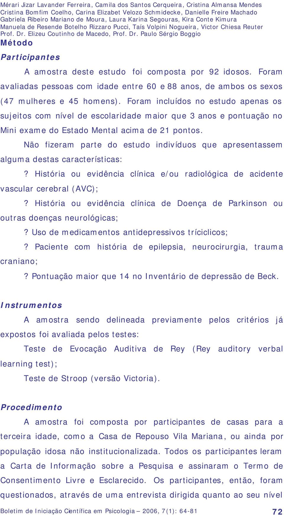 Elizeu Coutinho de Macedo, Prof. Dr. Paulo Sérgio Boggio Método Participantes A amostra deste estudo foi composta por 92 idosos.