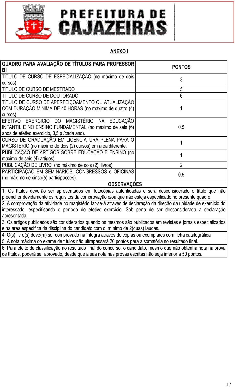 seis (6) 0,5 anos de efetivo exercício, 0,5 p /cada ano). CURSO DE GRADUAÇÃO EM LICENCIATURA PLENA PARA O MAGISTÉRIO (no máximo de dois (2) cursos) em área diferente.