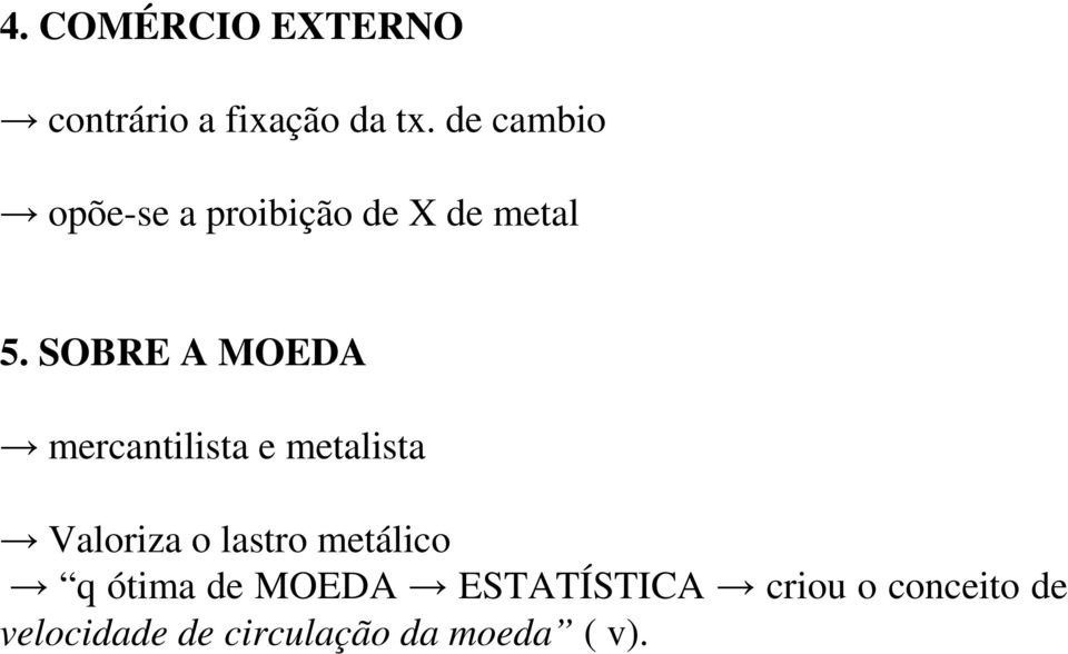 SOBRE A MOEDA mercantilista e metalista Valoriza o lastro