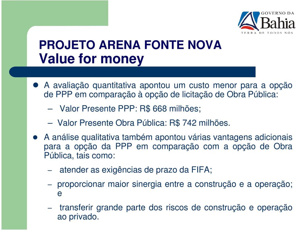 A análise qualitativa também apontou várias vantagens adicionais para a opção da PPP em comparação com a opção de Obra Pública, tais